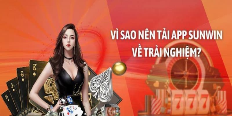 Tải ứng dụng Sunwin về giúp trải nghiệm chơi tốt hơn