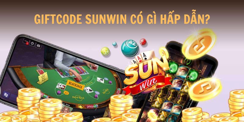 Vì sao không nên bỏ qua Giftcode Sunwin?