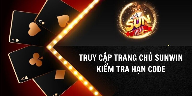 Hãy truy cập vào Sunwin để kiểm tra thời hạn nhận code